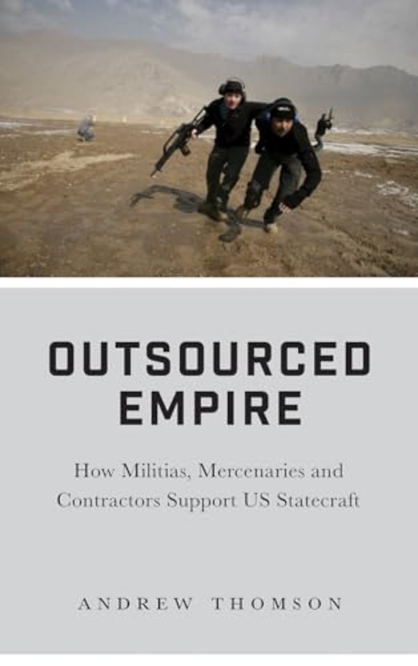 Outsourced Empire – How Militias, Mercenaries, and Contractors Support US Statecraft