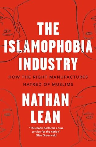 The Islamophobia Industry – How the Right Manufactures Hatred of Muslims