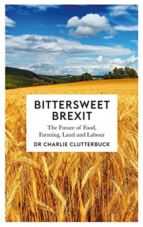 Bittersweet Brexit – The Future of Food, Farming, Land and Labour