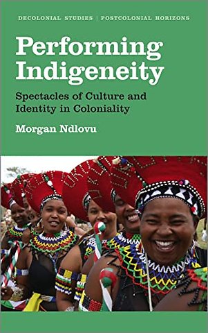 Performing Indigeneity – Spectacles of Culture and Identity in Coloniality