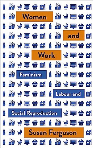 Women and Work – Feminism, Labour, and Social Reproduction