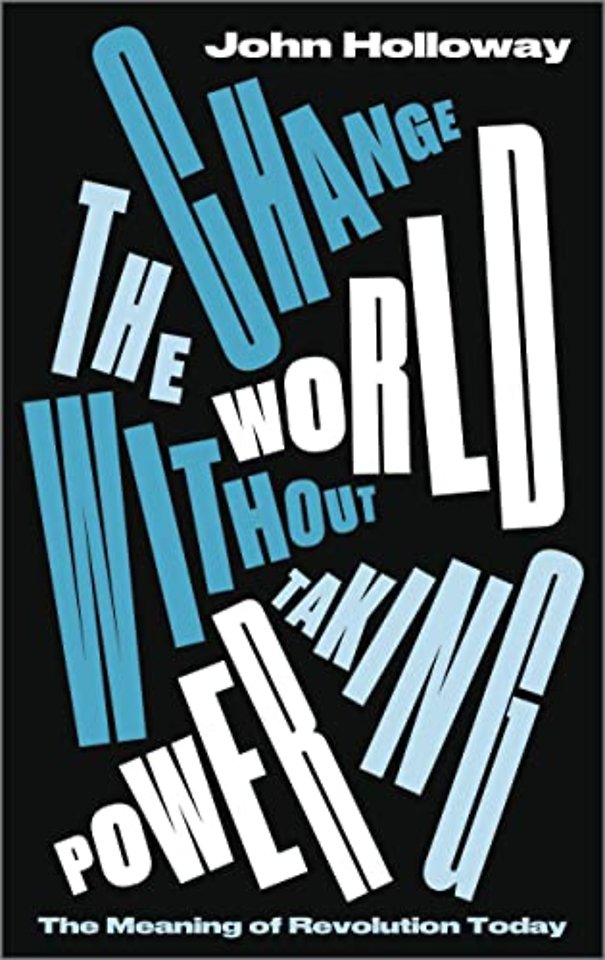 Change the World Without Taking Power – The Meaning of Revolution Today