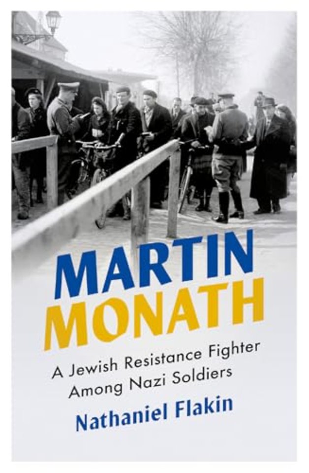 Martin Monath – A Jewish Resistance Fighter Among Nazi Soldiers