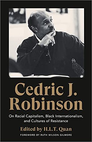 Cedric J. Robinson – On Racial Capitalism, Black Internationalism, and Cultures of Resistance