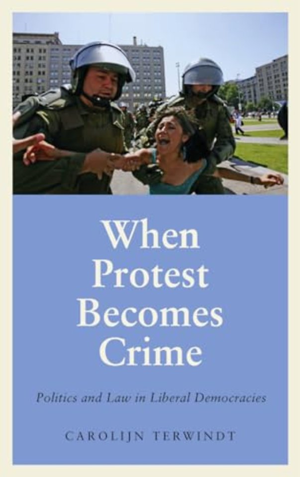 When Protest Becomes Crime – Politics and Law in Liberal Democracies