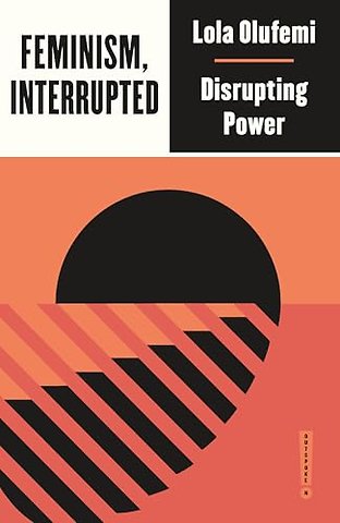Feminism, Interrupted – Disrupting Power