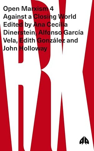 Open Marxism 4 – Against a Closing World