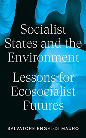 Socialist States and the Environment – Lessons for Eco–Socialist Futures
