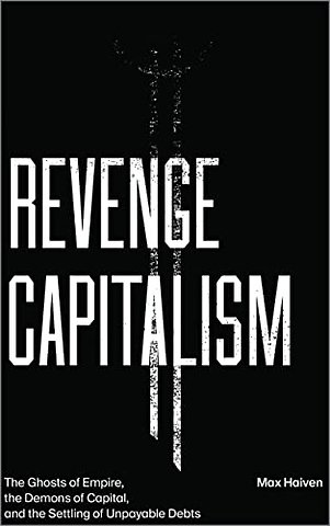 Revenge Capitalism – The Ghosts of Empire, the Demons of Capital, and the Settling of Unpayable Debts