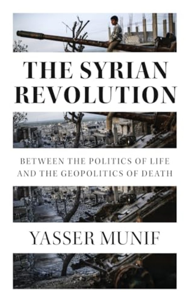 The Syrian Revolution – Between the Politics of Life and the Geopolitics of Death