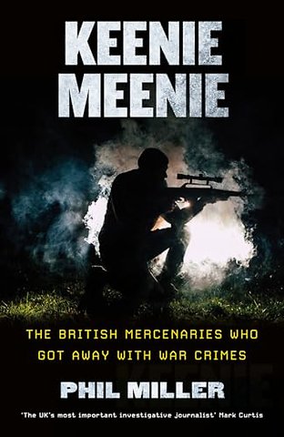 Keenie Meenie – The British Mercenaries Who Got Away with War Crimes