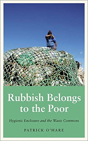 Rubbish Belongs to the Poor – Hygienic Enclosure and the Waste Commons