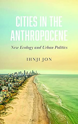 Cities in the Anthropocene – New Ecology and Urban Politics