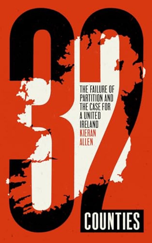 32 Counties – The Failure of Partition and the Case for a United Ireland