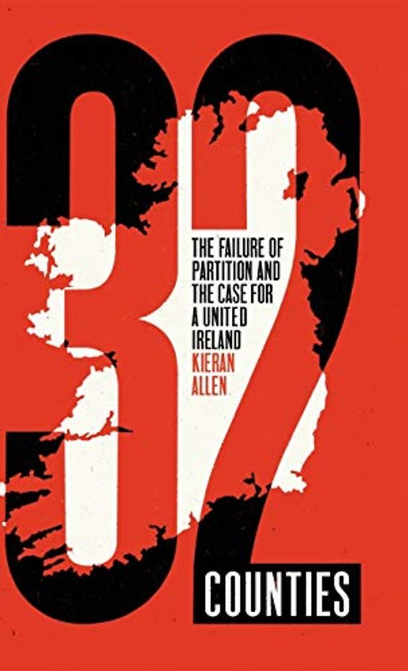 32 Counties – The Failure of Partition and the Case for a United Ireland
