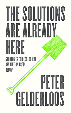The Solutions are Already Here – Strategies for Ecological Revolution from Below