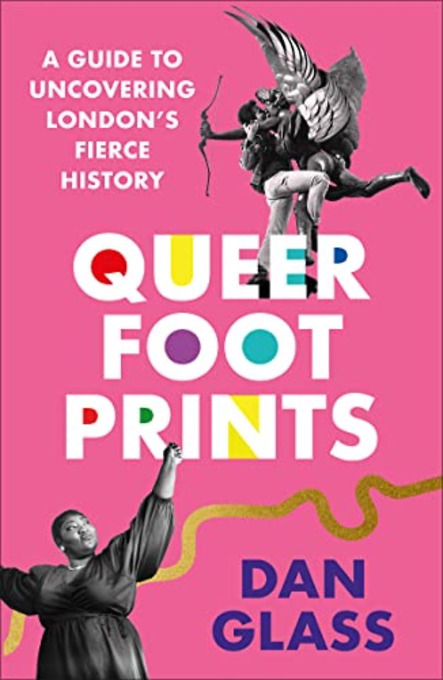 Queer Footprints – A Guide to Uncovering London′s Fierce History