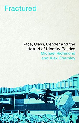 Fractured – Race, Class, Gender and the Hatred of Identity Politics