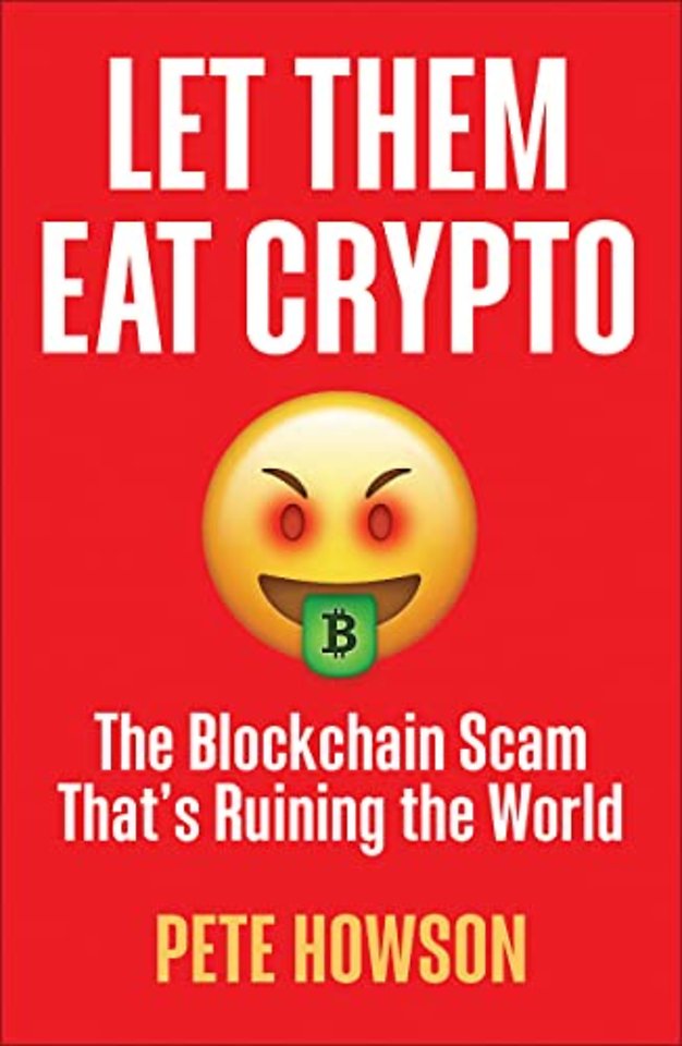 Let Them Eat Crypto – The Blockchain Scam That′s Ruining the World