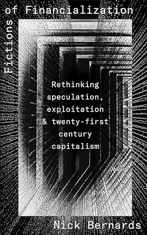 Fictions of Financialization – Rethinking Speculation, Exploitation and Twenty–First–Century Capitalism
