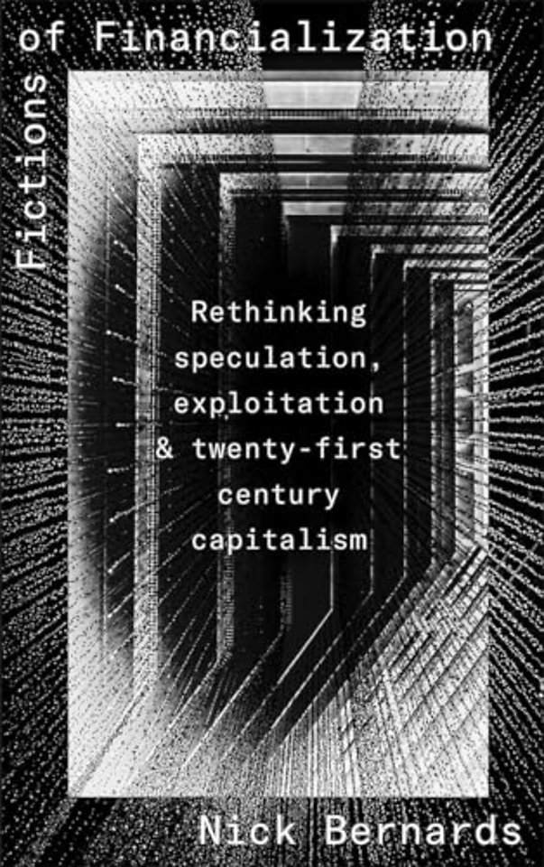 Fictions of Financialization – Rethinking Speculation, Exploitation and Twenty–First–Century Capitalism