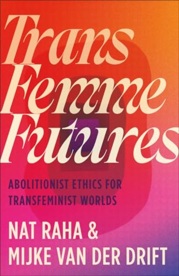 Trans Femme Futures – Abolitionist Ethics for Transfeminist Worlds