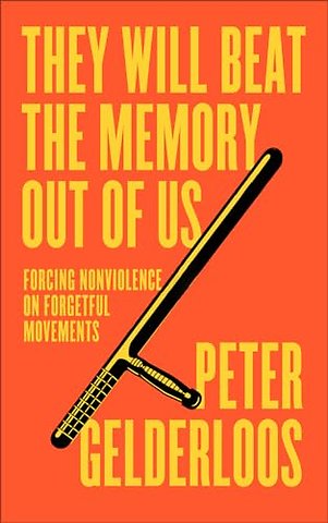 They Will Beat the Memory Out of Us – Forcing Nonviolence on Forgetful Movements