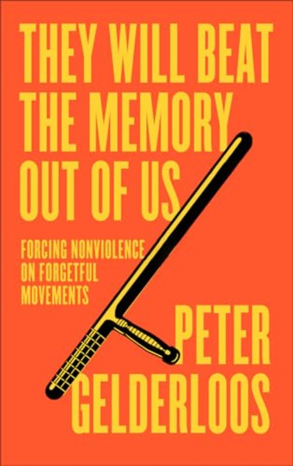 They Will Beat the Memory Out of Us – Forcing Nonviolence on Forgetful Movements