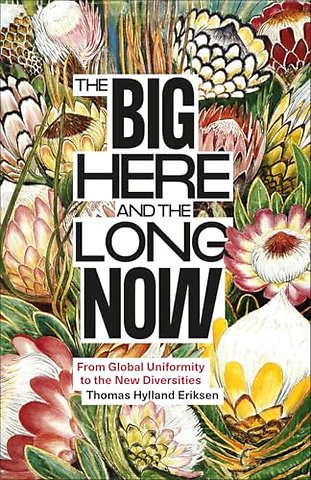 The Big Here and the Long Now – From Global Uniformity to the New Diversities