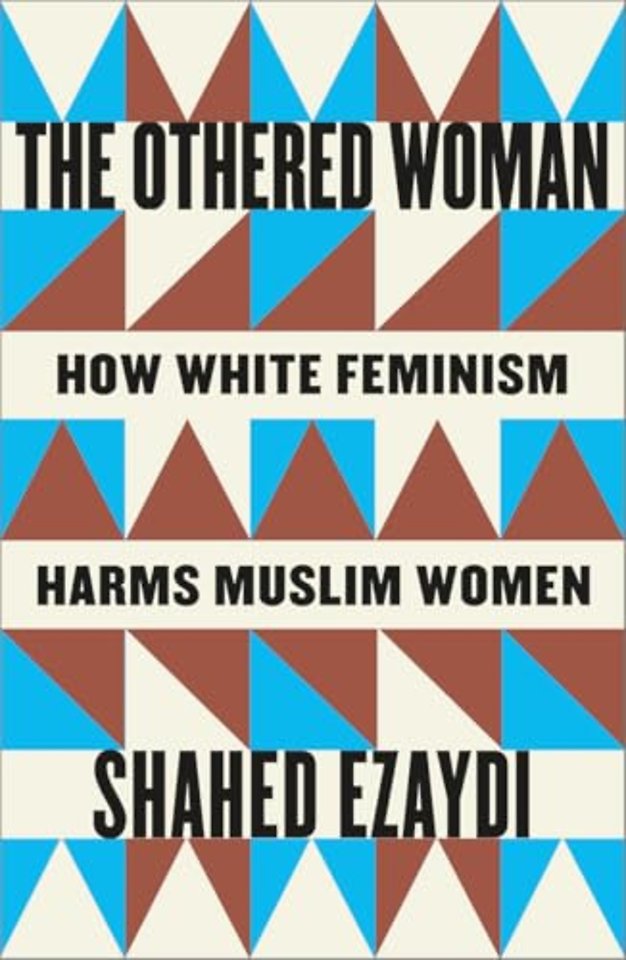 The Othered Woman – How White Feminism Harms Muslim Women