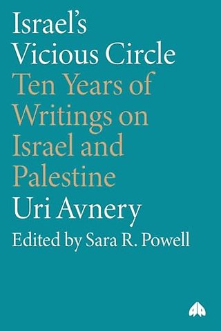 Israel′s Vicious Circle – Ten Years of Writings on Israel and Palestine
