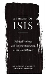A Theory of ISIS : Political Violence and the Transformation of the Global Order