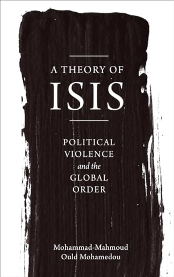 A Theory of ISIS : Political Violence and the Transformation of the Global Order