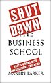 Shut Down the Business School