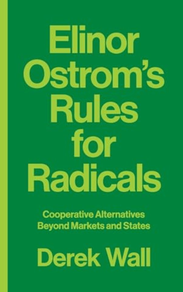 Elinor Ostrom′s Rules for Radicals – Cooperative Alternatives beyond Markets and States