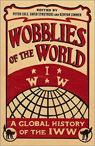 Wobblies of the World – A Global History of the IWW