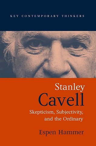 Stanley Cavell: Skepticism, Subjectivity, and the Ordinary