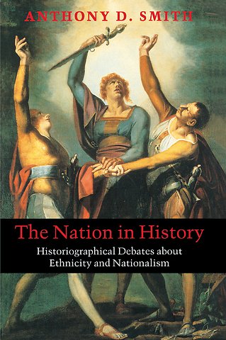 Nation in History – Historiographical Debates About Ethnicity and Nationalism