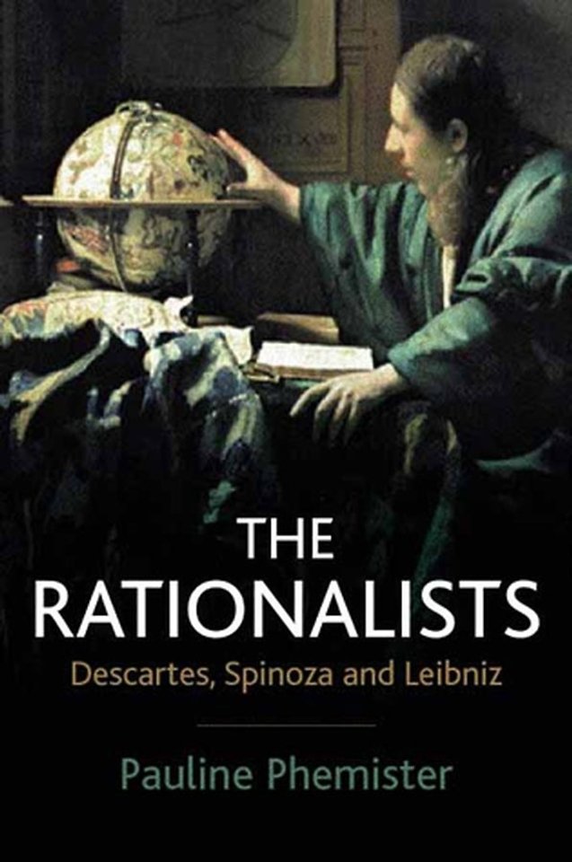 The Rationalists – Descartes, Spinoza and Leibniz
