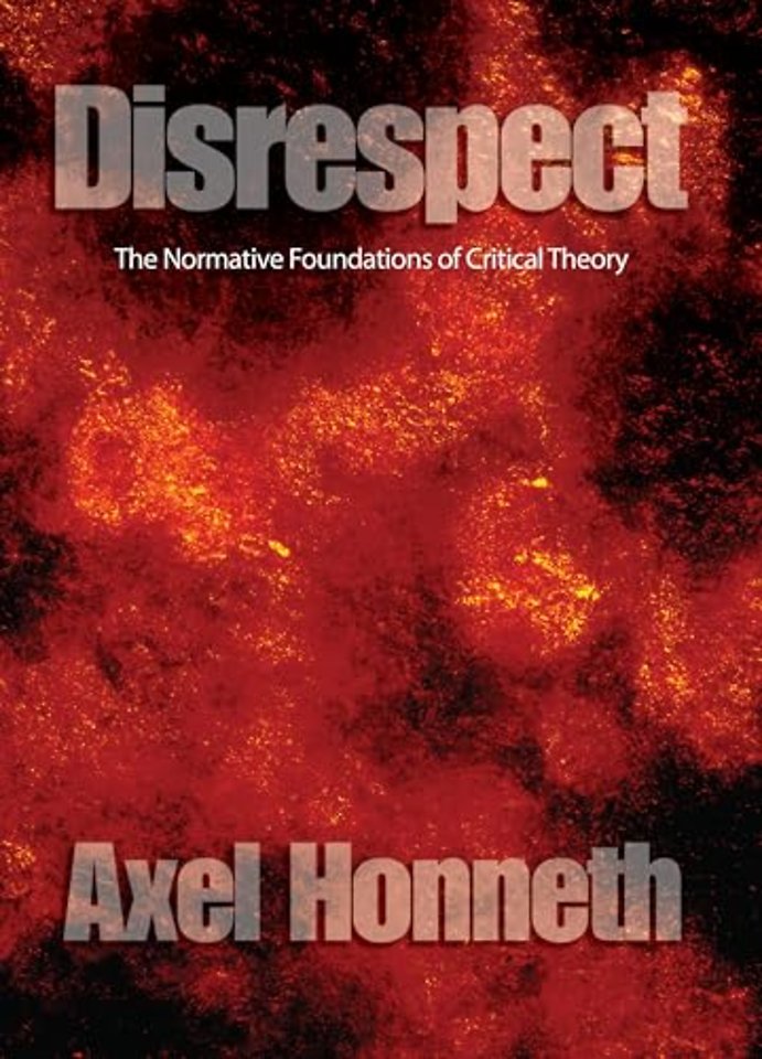 Disrespect – The Normative Foundations of Critical Theory