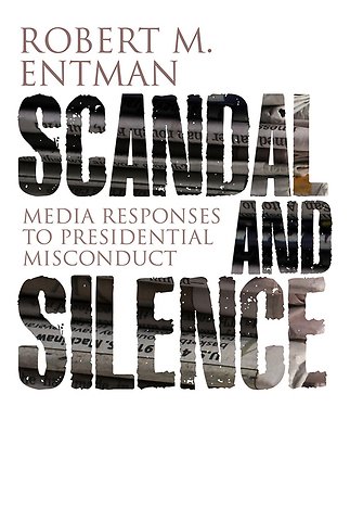 Scandal and Silence – Media Response to Presidential Misconduct