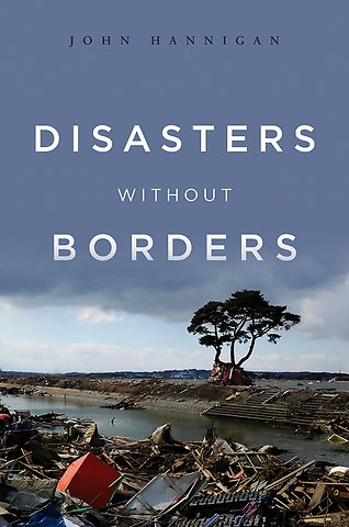 Disasters Without Borders – The International Politics of Natural Disasters