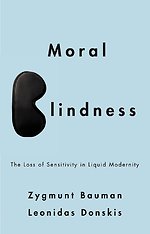 Moral Blindness – The Loss of Sensitivity in Liquid Modernity
