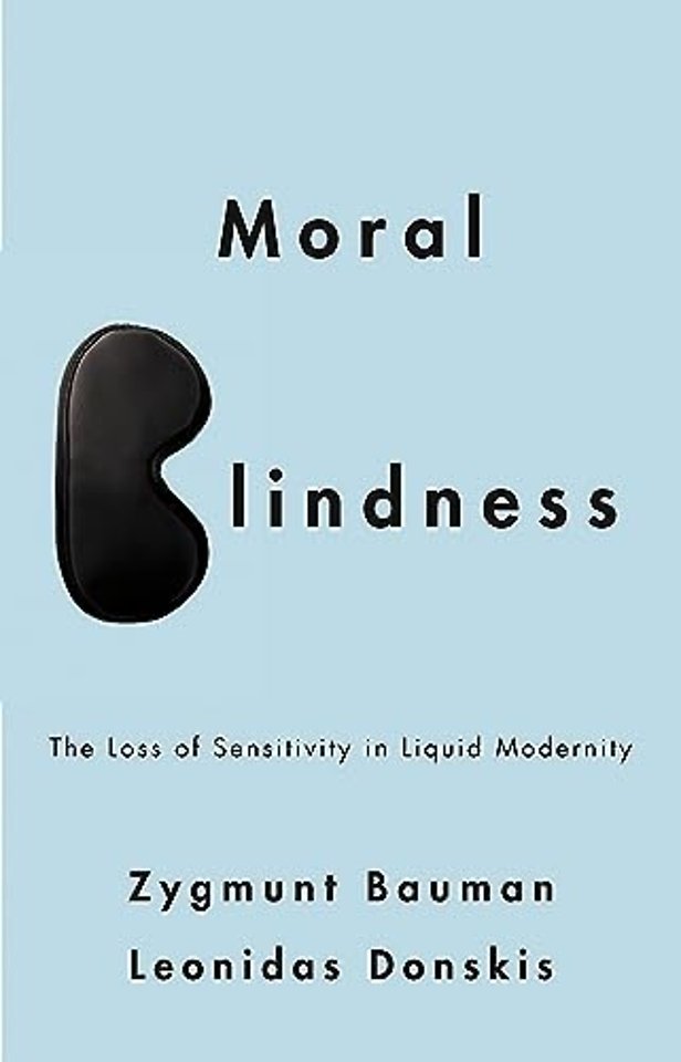 Moral Blindness – The Loss of Sensitivity in Liquid Modernity