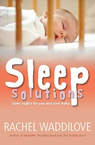 Sleep Solutions – Quiet nights for you and your child from birth to five years