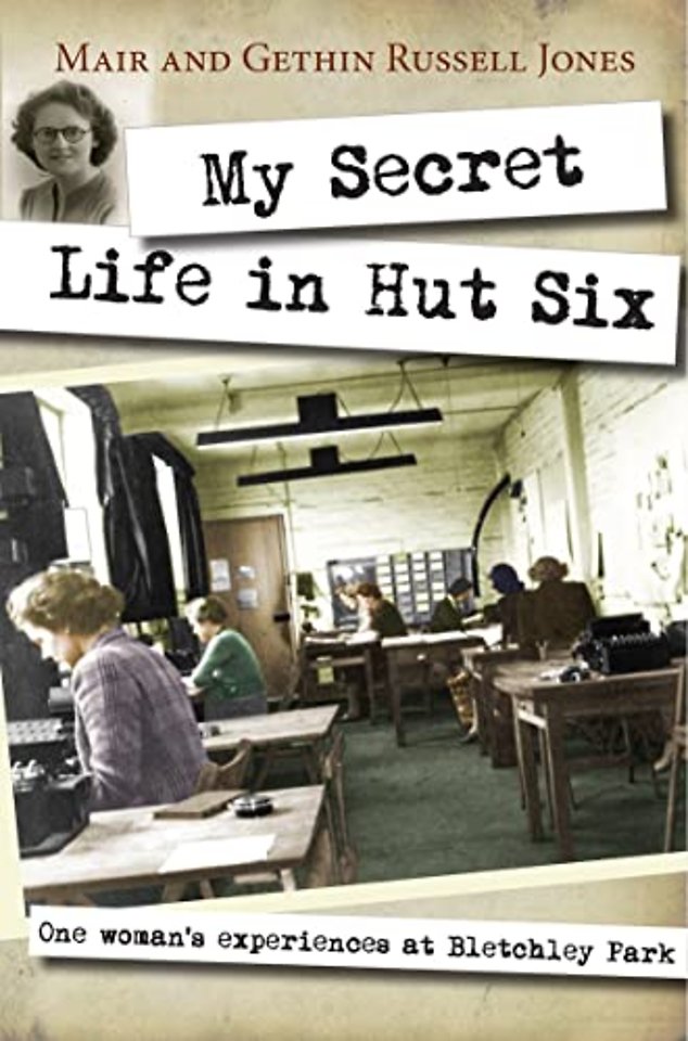 My Secret Life in Hut Six – One woman`s experiences at Bletchley Park