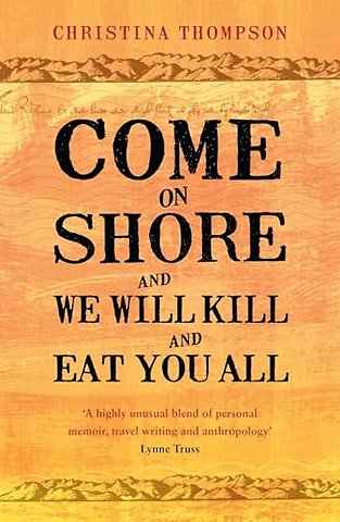 Come on Shore and We Will Kill and Eat You All