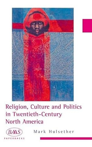 Religion, Culture and Politics in the Twentieth-Century United States
