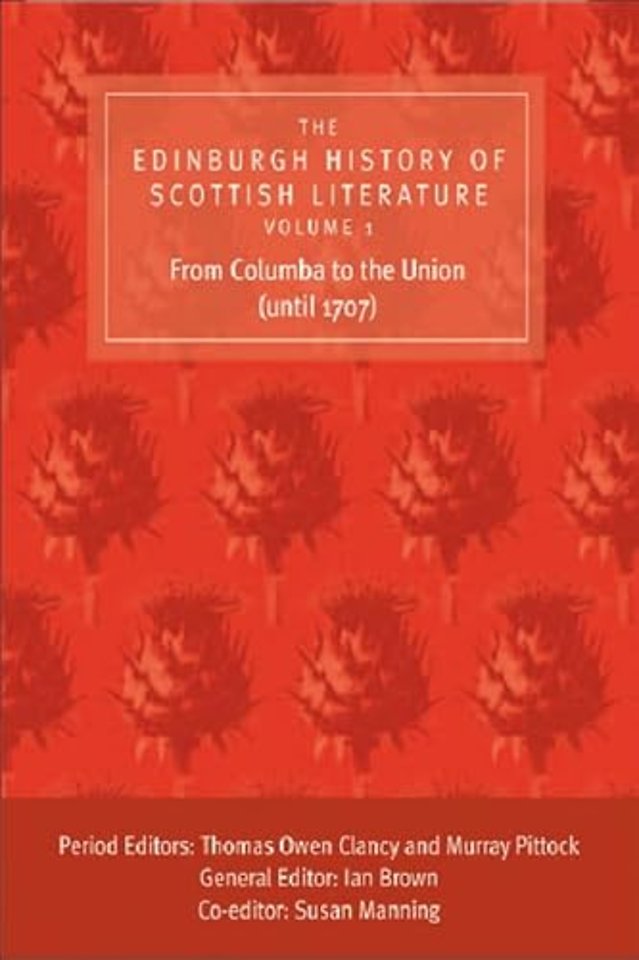 The Edinburgh History of Scottish Literature: From Columba to the Union (until 1707)