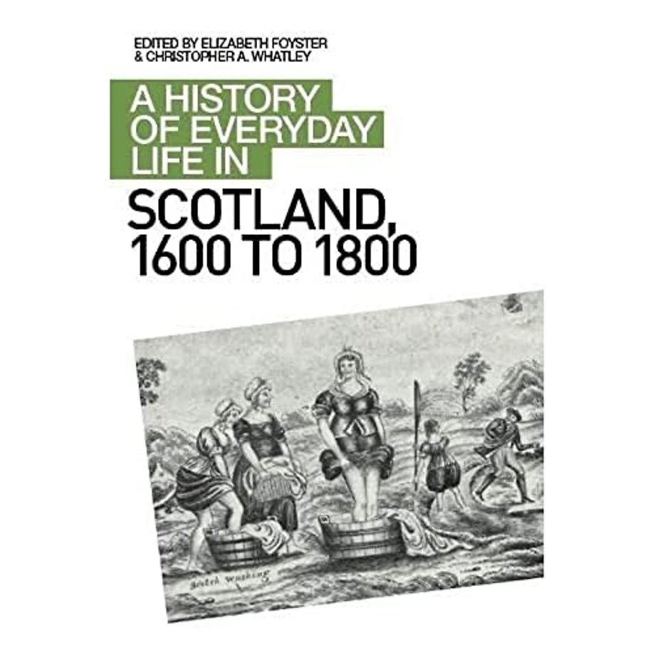 A History of Everyday Life in Scotland, 1600 to 1800
